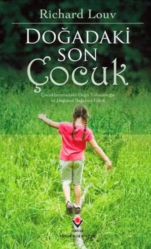 Doğadaki Son Çocuk - Çocuklarımızdaki Doğa Yoksunluğu ve Doğanın Sağaltıcı Gücü