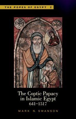 The Coptic Papacy in Islamic Egypt (641-1517)