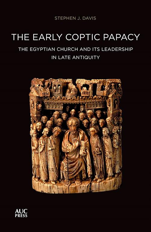 The Early Coptic Papacy: The Egyptian Church and Its Leadership in Late Antiquity: The Popes of Egypt, Volume 1