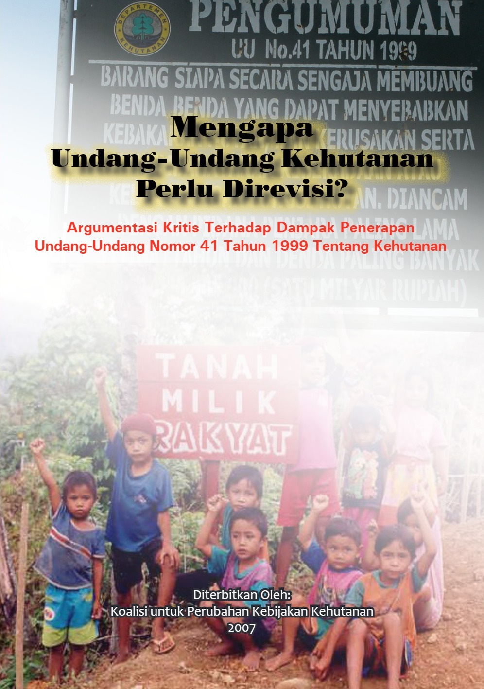 Mengapa Undang-Undang Kehutanan Perlu Direvisi? Argumentasi Kritis Terhadap Dampak Penerapan Undang-Undang Nomor 41 Tahun 1999 Tentang Kehutanan