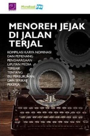 Menoreh Jejak di Jalan Terjal: Kompilasi Karya Nominasi dan Pemenang Penghargaan Liputan Media Terbaik tentang Isu Perburuhan dan Serikat Pekerja