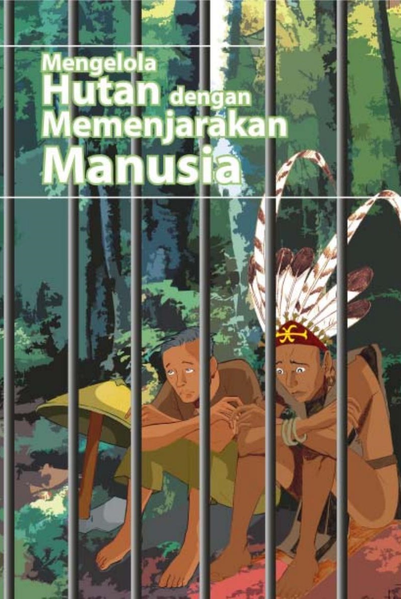 Mengelola hutan dengan memenjarakan manusia : disertai hasil eksaminasi publik terhadap surat dakwaan dan Putusan Perkara no. 107/Pid. B/2006/PN. Raha dikenal sebagai Kasus Kontu dengan terdakwa La Siraka bin La Harindesi (petani Kontu)