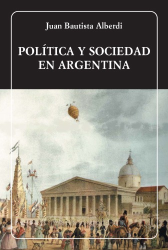 Política y sociedad en Argentina (Biblioteca Ayacucho #227)