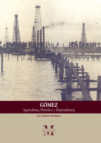 Gómez: Agricultura, Petróleo y Dependencia