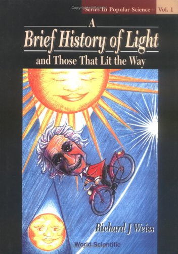 A Brief History of Light and Those That Lit the Way (Series in Popular Science) (Series in Popular Science)