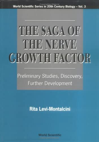 Saga of the Nerve Growth Factor, The: Preliminary Studies, Discovery, Further Development (World Scientific 20th Century Biology)