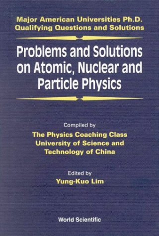 Problems and Solutions on Atomic, Nuclear and Particle Physics (Major American Universities PhD Qualifying Questions &amp; Solutions)