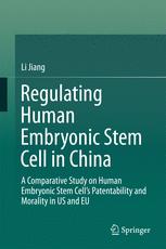 Regulating Human Embryonic Stem Cell in China A Comparative Study on Human Embryonic Stem Cell’s Patentability and Morality in US and EU