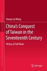 China's Conquest of Taiwan in the Seventeenth Century : Victory at Full Moon