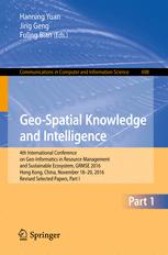 Geo-spatial knowledge and intelligence : 4th International Conference on Geo-Informatics in Resource Management and Sustainable Ecosystem, GRMSE 2016, Hong Kong, China, November 18-20, 2016 : revised selected papersnPart 1