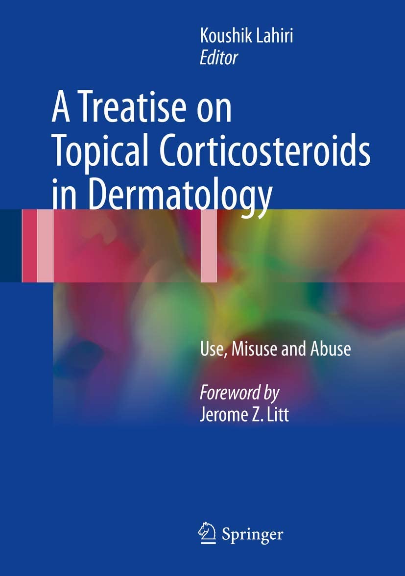 A Treatise on Topical Corticosteroids in Dermatology: Use, Misuse and Abuse