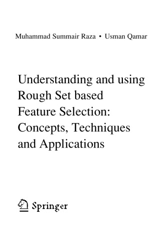 Understanding and Using Rough Set Based Feature Selection: Concepts, Techniques and Applications