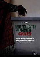 Institutionalization of the parliament in Bangladesh : a study of donor intervention for reorganization and development