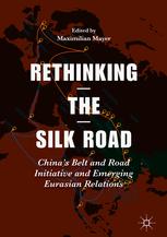 Rethinking the Silk Road China's Belt and Road Initiative and Emerging Eurasian Relations