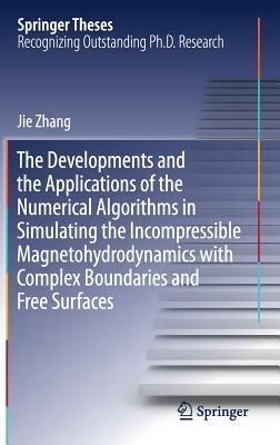 The Developments and the Applications of the Numerical Algorithms in Simulating the Incompressible Magnetohydrodynamics with Complex Boundaries and Free Surfaces