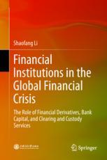 Financial institutions in the global financial crisis : the role of financial derivatives, bank capital, and clearing and custody services