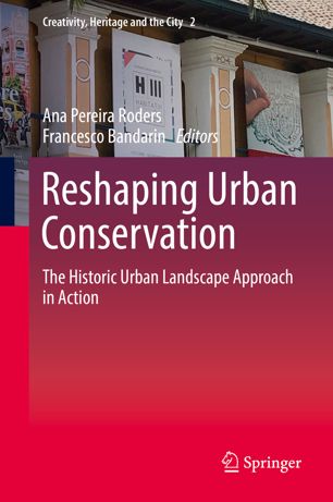 Reshaping urban conservation : the historic urban landscape approach in action