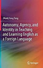 Autonomy, agency, and identity in teaching and learning English as a foreign language