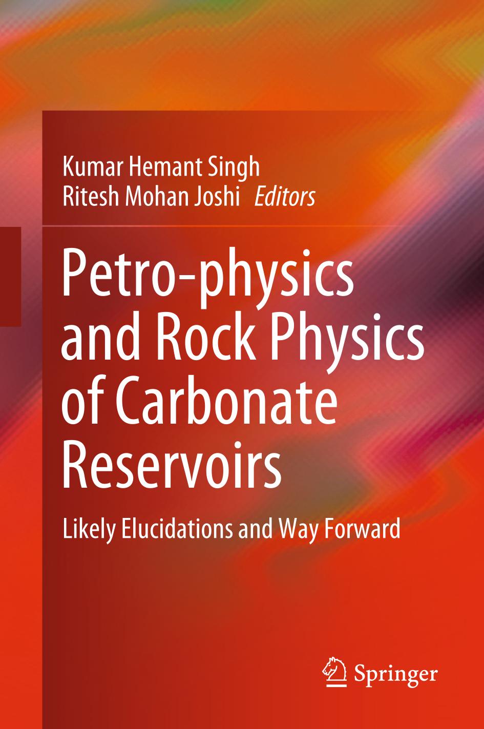 Petro-physics and rock physics of carbonate reservoirs : likely elucidations and way forward