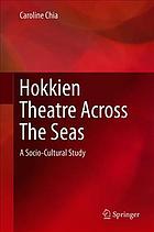 Hokkien theatre across the seas : a socio-cultural study