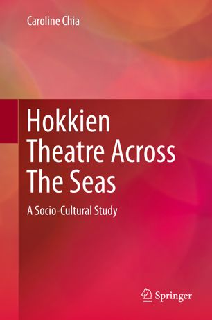 Hokkien theatre across the seas : a socio-cultural study