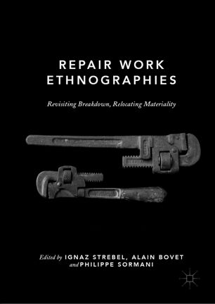 Repair Work Ethnographies Revisiting Breakdown, Relocating Materiality