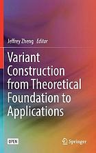 Variant construction from theoretical foundation to applications