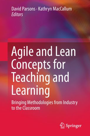 Agile and Lean Concepts for Teaching and Learning : Bringing Methodologies from Industry to the Classroom