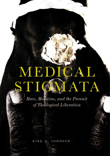 Medical Stigmata Race, Medicine, and the Pursuit of Theological Liberation