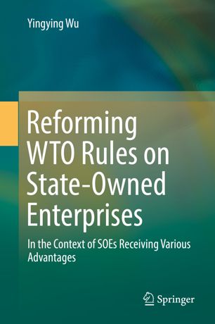 Reforming WTO Rules on State-Owned Enterprises In the Context of SOEs Receiving Various Advantages