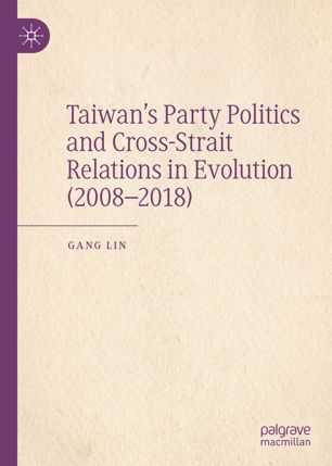 Taiwanâ#x80 ; #x99 ; s Party Politics and Cross-Strait Relations in Evolution (2008â#x80 ; #x93 ; 2018)