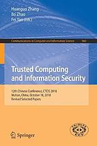 Trusted computing and information security : 12th Chinese Conference, CTCIS 2018, Wuhan, China, October 18, 2018, revised selected papers