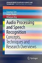 Audio processing and speech recognition : concepts, techniques and research overviews