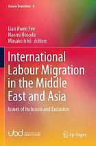 International Labour Migration in the Middle East and Asia : Issues of Inclusion and Exclusion