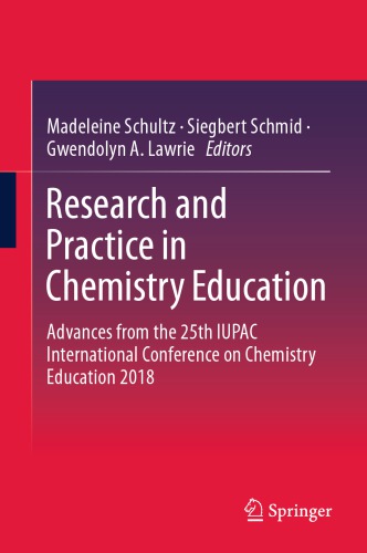 Research and practice in chemistry education : advances from the 25th IUPAC International Conference on Chemistry Education 2018