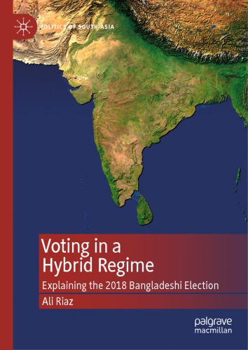 Voting in a Hybrid Regime : Explaining the 2018 Bangladeshi Election