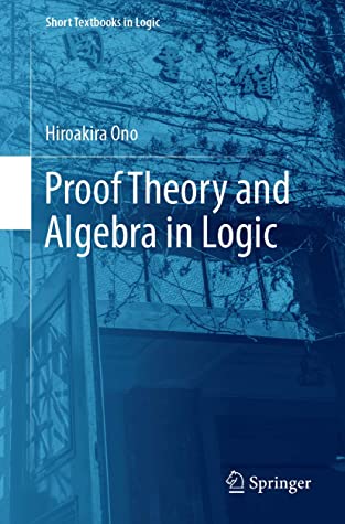 Proof Theory and Algebra in Logic (Short Textbooks in Logic)