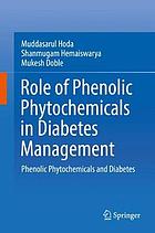 Role of phenolic phytochemicals in diabetes management : phenolic phytochemicals and diabetes