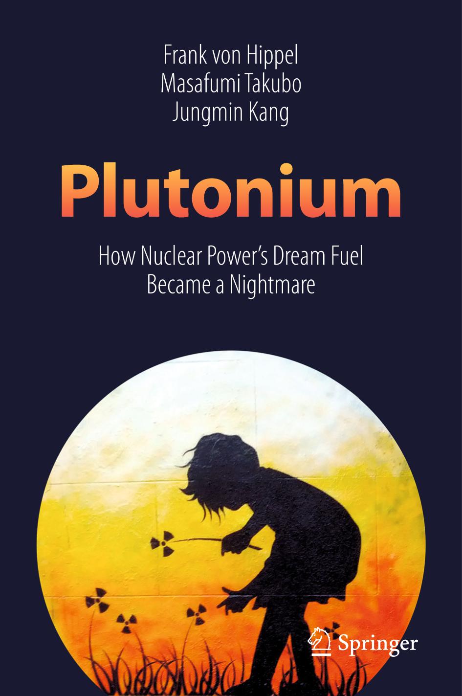 Plutonium How Nuclear Power's Dream Fuel Became a Nightmare