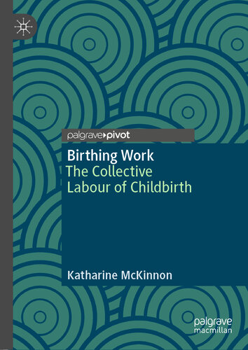 Birthing Work : The Collective Labour of Childbirth