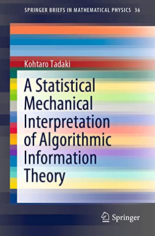 A Statistical Mechanical Interpretation of Algorithmic Information Theory (SpringerBriefs in Mathematical Physics (36))