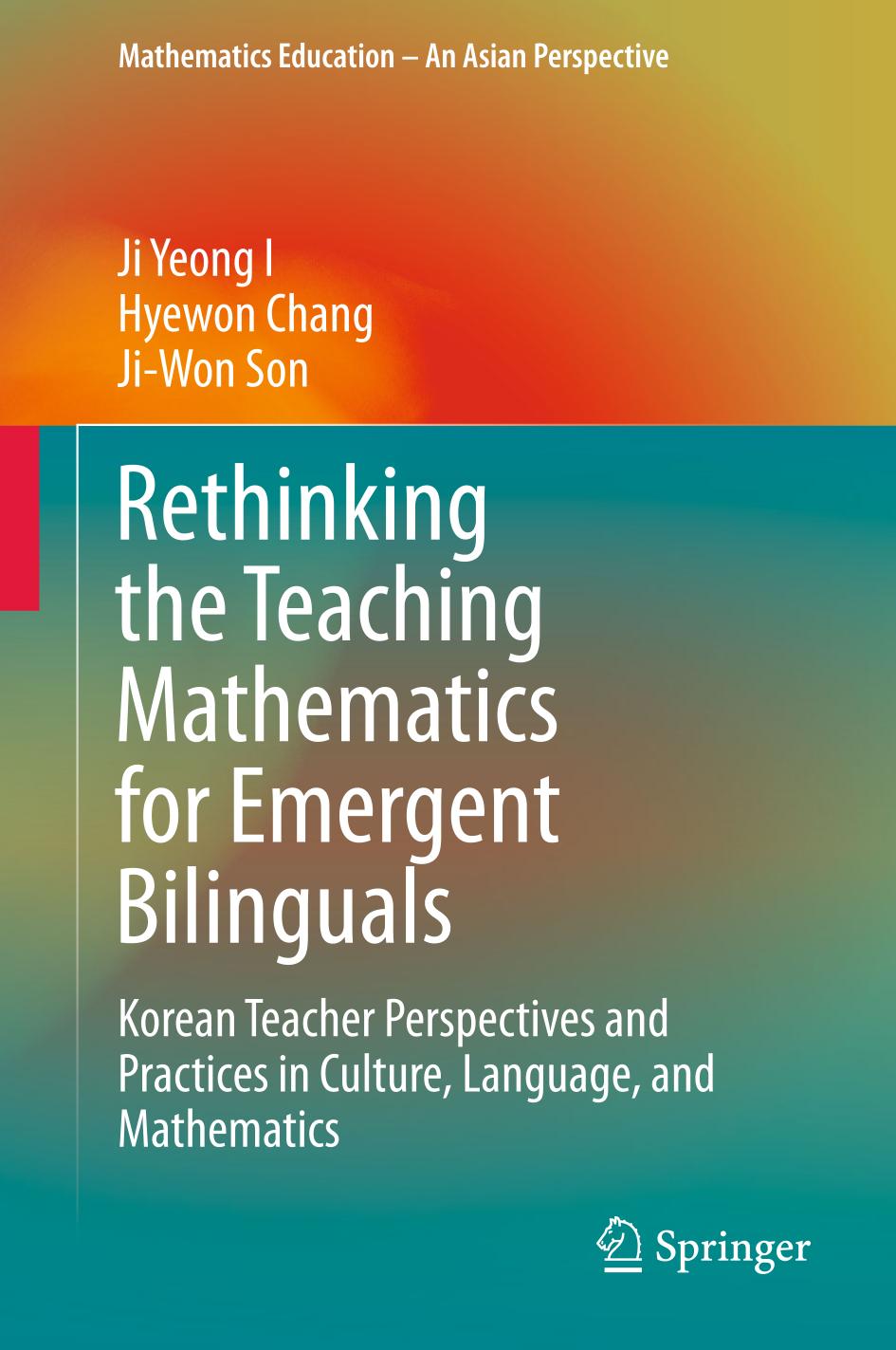 Rethinking the Teaching Mathematics for Emergent Bilinguals : Korean Teacher Perspectives and Practices in Culture, Language, and Mathematics.