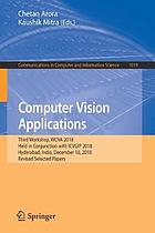 Computer vision applications : third Workshop, WCVA 2018, held in conjunction with ICVGIP 2018, Hyderabad, India, December 18, 2018 : revised selected papers