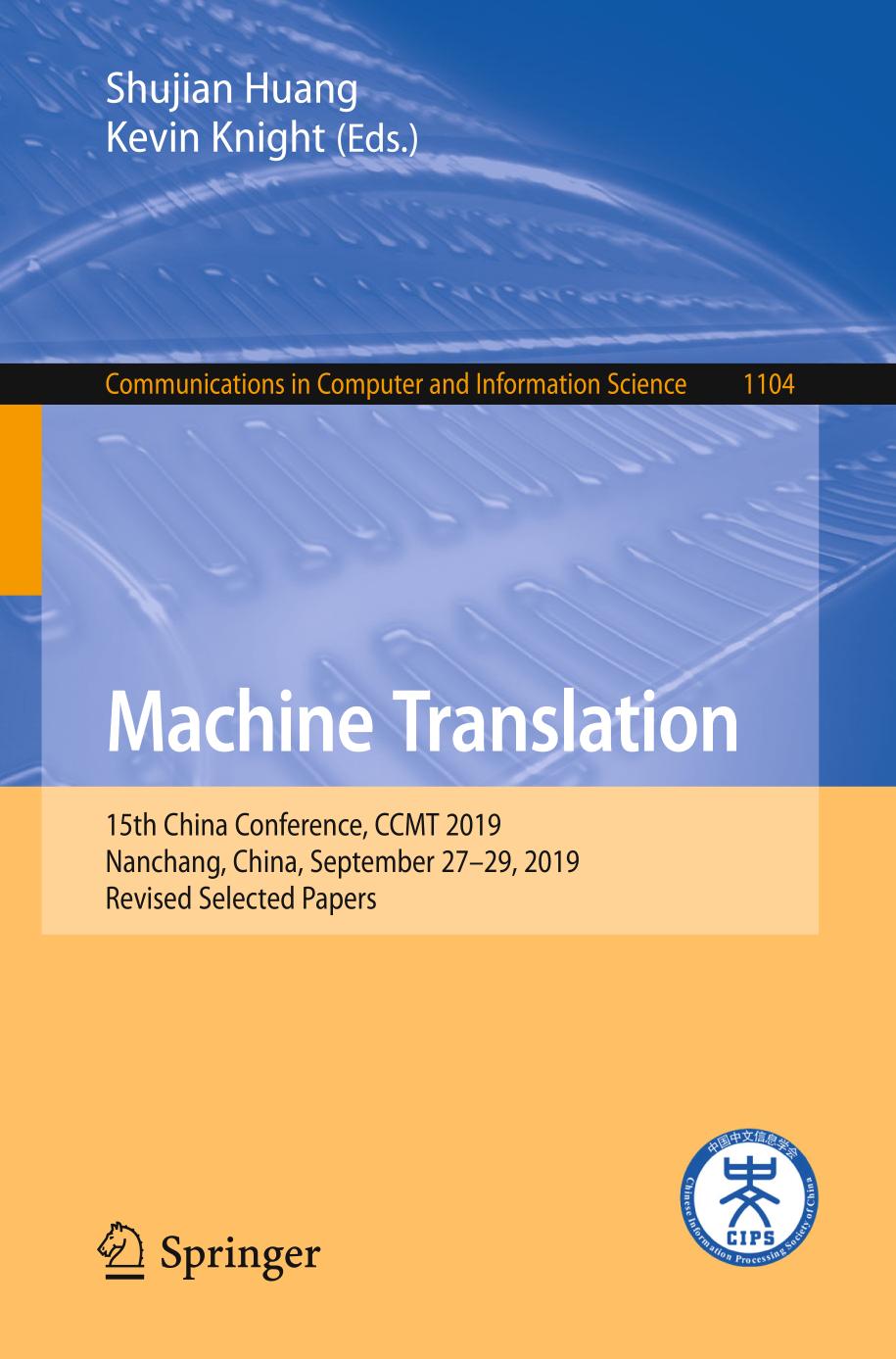 Machine Translation : 15th China Conference, CCMT 2019, Nanchang, China, September 27-29, 2019, Revised Selected Papers.