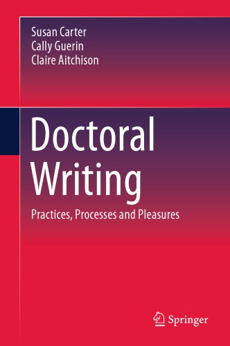 Doctoral writing : practices, processes and pleasures