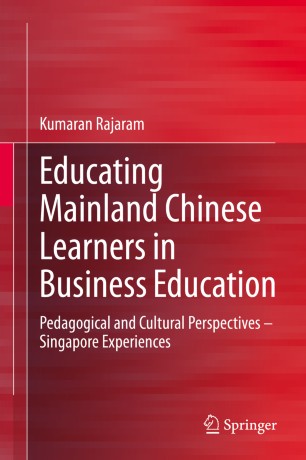 Educating Mainland Chinese learners in business education : pedagogical and cultural perspectives -- Singapore experiences
