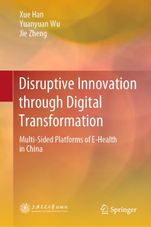 Disruptive innovation through digital transformation : multi-sided platforms of e-health in China