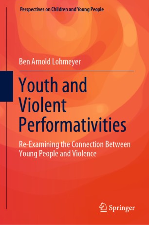 Youth and Violent Performativities Re-Examining the Connection Between Young People and Violence