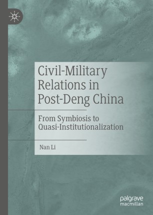 Civil-military relations in post-Deng China : from symbiosis to quasi-institutionalization