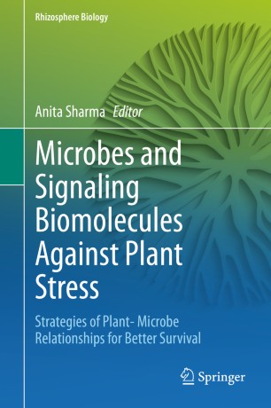 Microbes and Signaling Biomolecules Against Plant Stress Strategies of Plant- Microbe Relationships for Better Survival